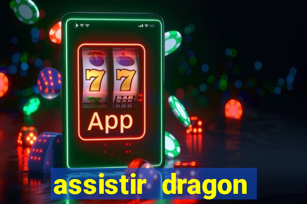 assistir dragon super dublado